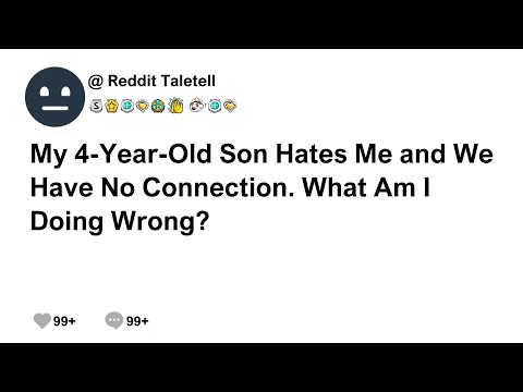 (Full Story)My 4 Year old son hates me and we have no connection. What am I doing wrong? #reddit