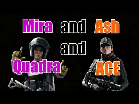 【KillerBill】Rainbow Six Siege - Mira and Ash, Quadra and ACE