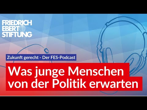 Was junge Menschen von der Politik erwarten | Zukunft gerecht | FES Podcast