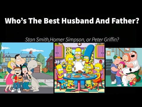 Who’s The Best Husband And Father | American Dad | The Simpsons | Family Guy