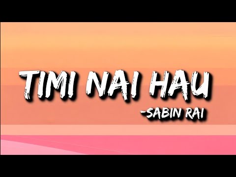 Sabin Rai - Timi Nai Hau (Lyrics)