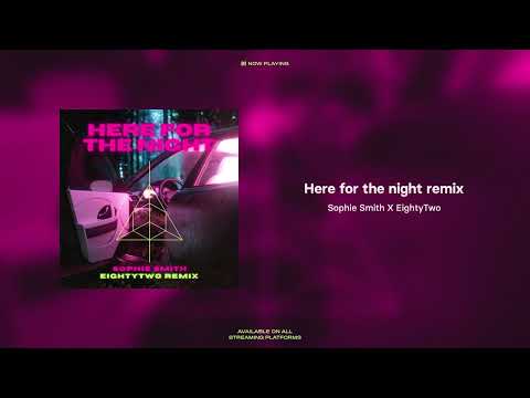 Sophie Smith - Here for the night Remix (EightyTwo)