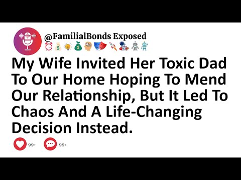 My Wife Invited Her Toxic Dad To Our Home Hoping To Mend Our Relationship, But It Led To Chaos And A