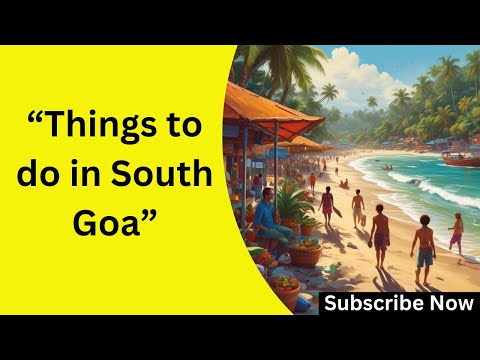 Things to Do in South Goa 2025: Hidden Gems, Beaches & Local Culture