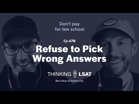 Refuse to Pick Wrong Answers | Thinking LSAT, Ep. 478