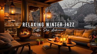 Jazz Relaxing Music ~ Cozy Winter Coffee Shop ⛄ Smooth Jazz Instrumental Music with Fireplace Sounds