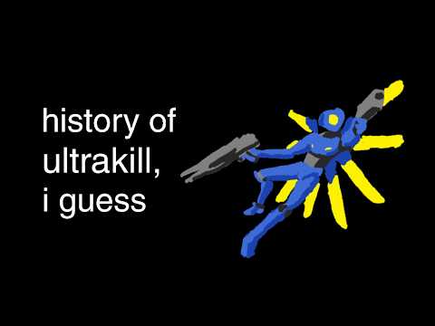 the history of ultrakill, i guess