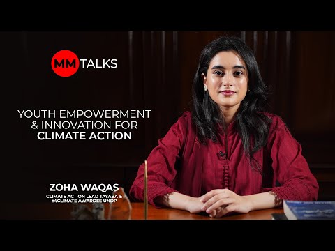 Youth Empowerment & Innovation for Climate Action | Zoha Waqas | MM Talks