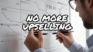 Stop Upselling Everything! How to Create REAL Value for Customers