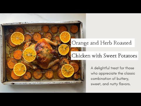 Citrus Infusion Delight: Orange and Herb Roasted Chicken with Sweet Potatoes