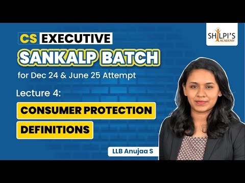 Lec 4: Consumer Protection Definitions| CS Executive Sankalp Batch |Dec24 & June25 | Shilpis Academy