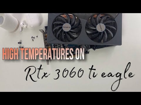 Very hot RTX 3060ti Eagle from Gigabyte. How to change thermal paste on a video card?