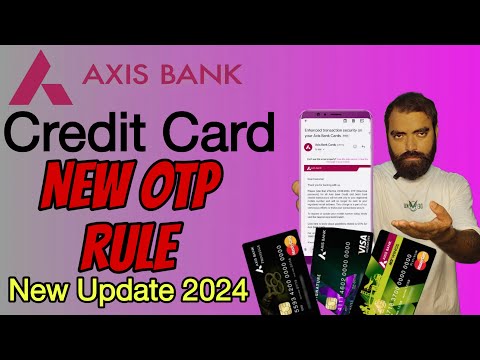 Axis Bank Credit Card New OTP Rule 2024 | Axis Bank Credit Card New Update