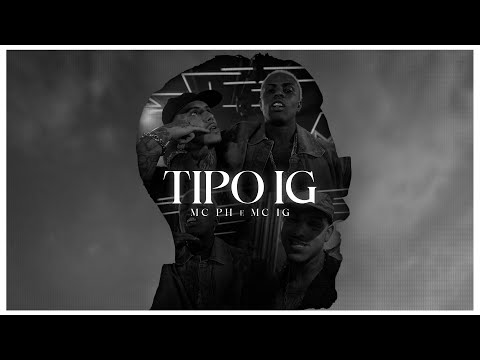 Tipo IG - MC PH, MC IG (Video Clipe)