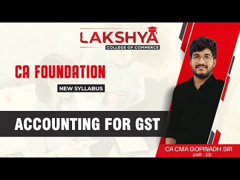 Accounting For GST || CA Foundation New Syllabus || By CA CMA Gopinadh Sir || Lakshya Edu