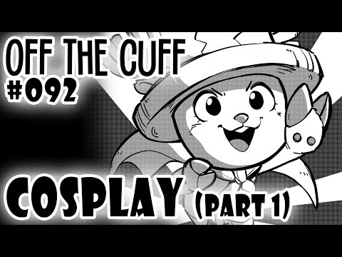 Off the Cuff #092: Cosplay (part 1) ft. @KaleiWorks and @gakujin28