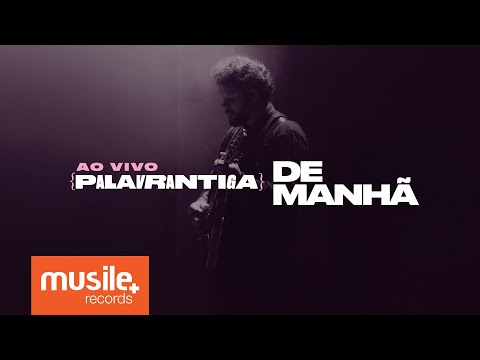 Palavrantiga - De Manhã (Ao Vivo)