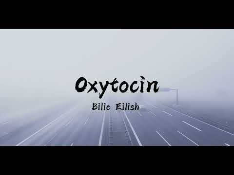 Billie Eilish - Oxytocin (Lyrics)