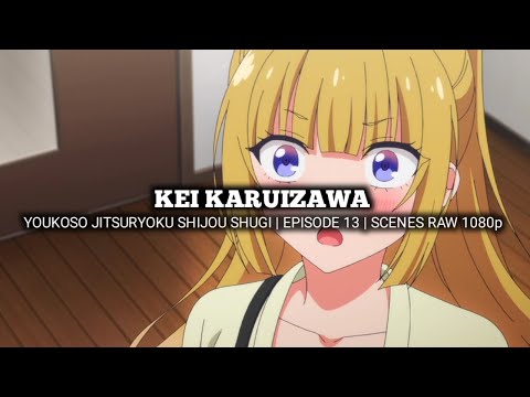 KEI KARUIZAWA SCENES | YOUKOSO JITSURYOKU SHIJOU SHUGI | Episode 13 | Scenes RAW 1080p