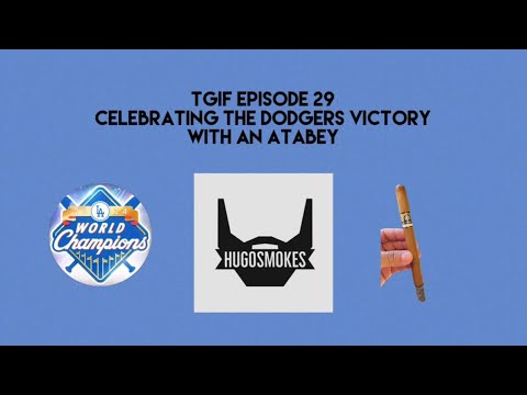 TGIF EPISODE 29 - Celebrating the Dodgers Victory Smoking an Atabey