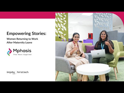 Mphasis - Empowering Stories ( Women Returning to Work After Maternity Leave) | iimjobs.com