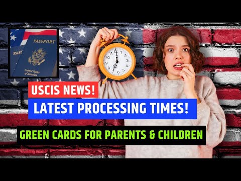 🤯 Latest Green Card Processing Times 2024: Spouse, Parent & Children of U.S. Citizens | USCIS