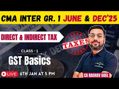 CMA Inter Gr.1 June & Dec'25 | Direct and Indirect Tax Class -1 GST Basics | By CA Raghav Goel Sir