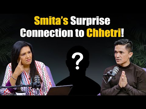 Smita's Surprise Connection to Chhetri