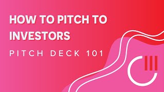 Pitch Deck 101: How to Pitch to Investors