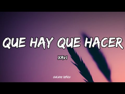 Xavi - Que Hay Que Hacer (Letras)🎵