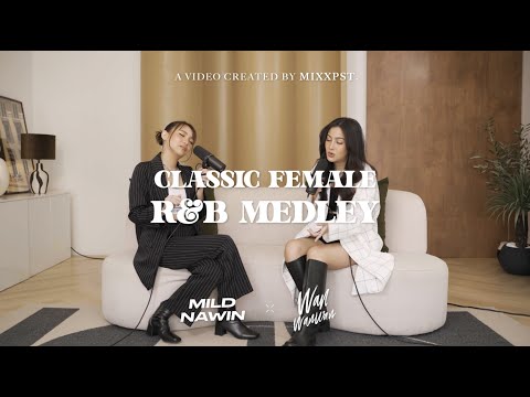 Mild Nawin X Wan Wanwan - Classic Female R&B Medley (If I Ain't Got You, We Belong Together & more)