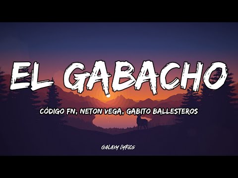 El Gabacho - Código FN, Neton Vega, Gabito Ballesteros (LETRA)🎵