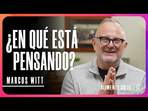 ¿En qué está Pensando? - Marcos Witt #AlimenteSuFe