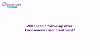 Will I need a follow-up after Endovenous Laser Treatment?