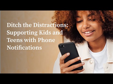 Ditch the Distractions: Supporting Kids and Teens with Phone Notifications