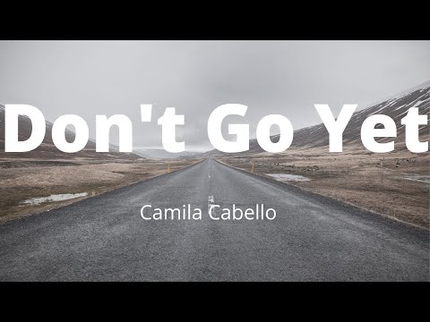 Camila Cabello - Don't Go Yet (Lyrics)