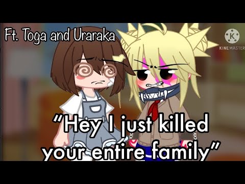 “Hey I just murdered your entire family” meme |MHA|FT. Toga and Uraraka (lil bit of Toga x Uraraka)