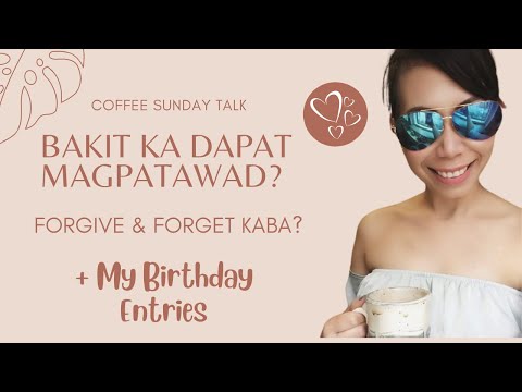 🔴 FORGIVE & FORGET KABA? || BAKIT NEED MAGPATAWAD?