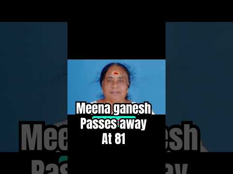 The Tragic Passing of Meena Ganesh