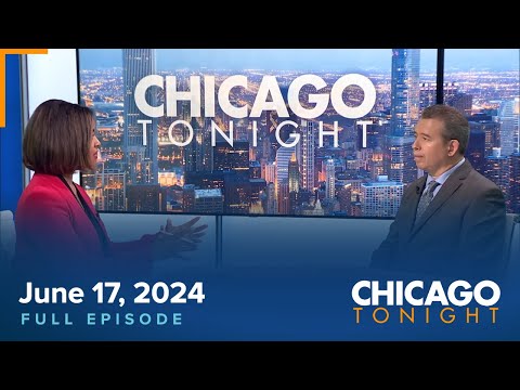 June 17, 2024 Full Episode — Chicago Tonight