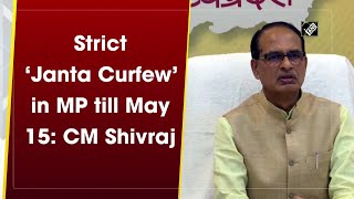 Strict ‘Janta Curfew’ in MP till May 15: CM Shivraj