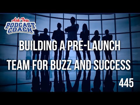 Launching a Top Podcast: Building a Pre-Launch Team for Buzz and Success