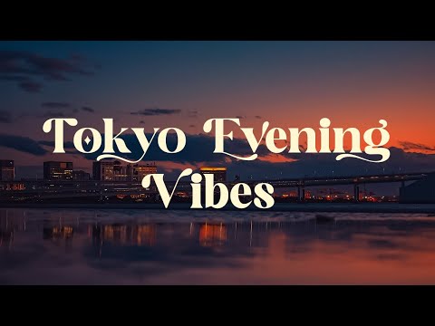 Tokyo Evening Vibes 🌆 Lofi Beats Japanese Relaxation and Calm