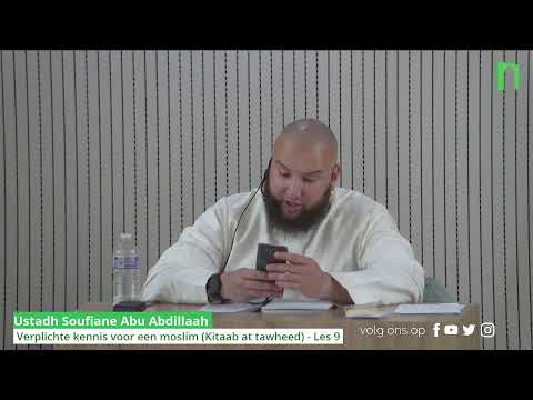 Ustadh Soufiane Abu Abdillaah - Verplichte kennis voor een moslim (Kitaab at tawheed) - Les 9