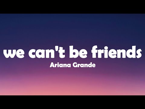 Ariana Grande - we can't be friends (Lyrics)