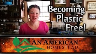 Becoming Plastic Free - An American Homestead