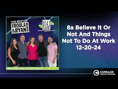 8a Believe It Or Not And Things Not To Do At Work 12-20-24 | Best of Roula & Ryan