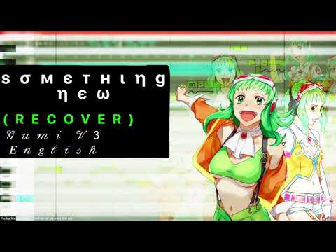 【VOCALOID RECOVER】Something New 〖GUMI V3 ENGLISH〗