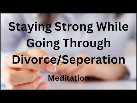 Guided Mediation to Stay Strong when Going Through Divorce/Separation