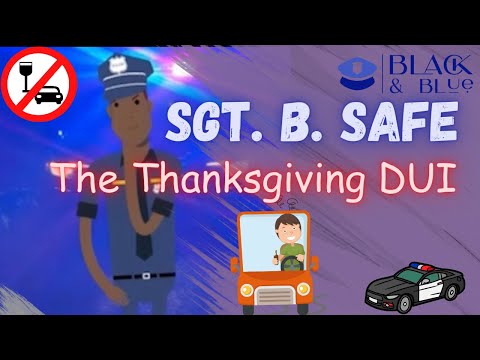 Sgt. B. Safe and The Thanksgiving DUI.